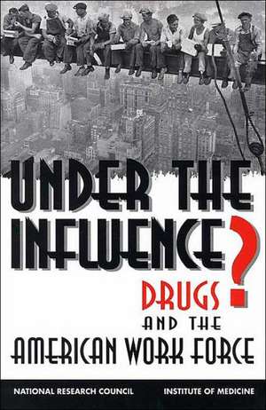 Under the Influence?: Drugs and the American Work Force de National Research Council