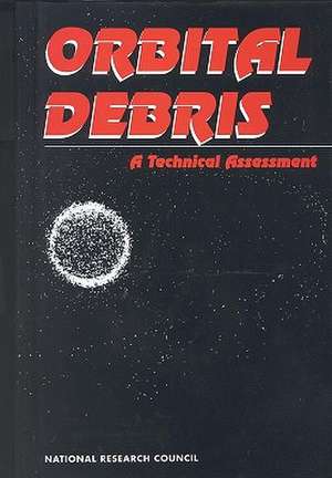 Orbital Debris: A Technical Assessment de National Research Council