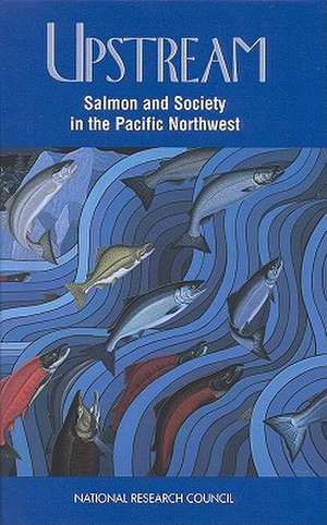 Upstream: Salmon and Society in the Pacific Northwest de National Research Council