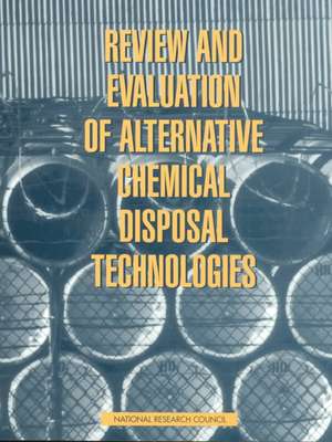 Review and Evaluation of Alternative Chemical Disposal Technologies de National Research Council