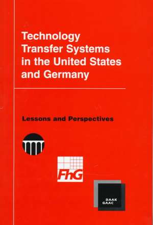 Technology Transfer Systems in the United States and Germany: Lessons and Perspectives de National Academy Press