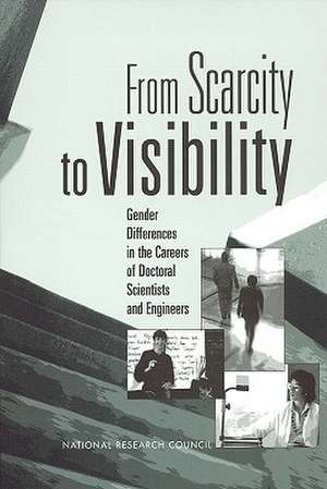 From Scarcity to Visibility: Gender Differences in the Careers of Doctoral Scientists and Engineers de National Research Council