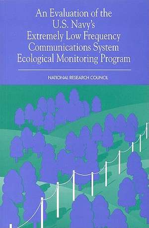 An Evaluation of the U.S. Navy's Extremely Low Frequency Submarine Communications Ecological Monitoring Program de National Research Council