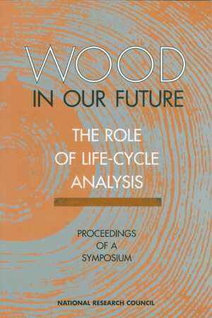 Wood in Our Future: Proceedings of a Symposium de National Research Council