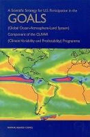 A Scientific Strategy for U.S. Participation in the Goals (Global Ocean-Atmosphere-Land System) Component of the Clivar (Climate Variability and Predictability) Programme de National Research Council