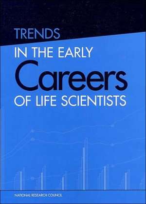 Trends in the Early Careers of Life Scientists: Committee on Dimension, Causes, and Implications of Recent Trends in the Careers of Life Scientists de National Research Council