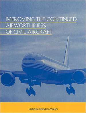 Improving the Continued Airworthiness of Civil Aircraft de National Research Council