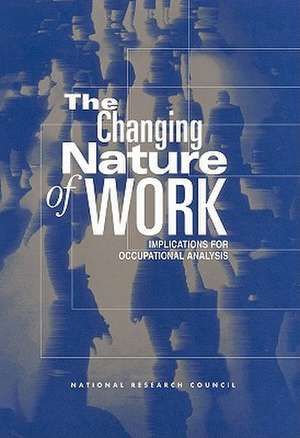 The Changing Nature of Work: Implications for Occupational Analysis de National Research Council