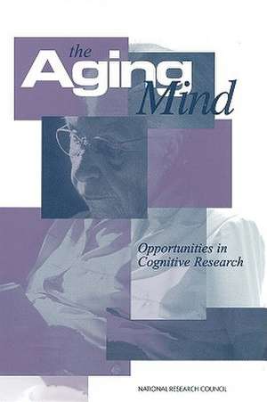 The Aging Mind: Opportunities in Cognitive Research de National Research Council