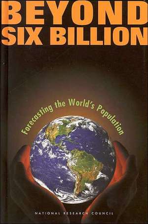 Beyond Six Billion: Forecasting the World's Population de Panel on Population Projections