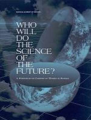 Who Will Do the Science of the Future? de National Research Council