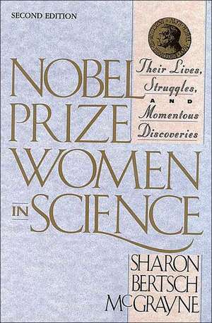 Nobel Prize Women in Science: Their Lives, Struggles, and Momentous Discoveries, Second Edition de Sharon Bertsch McGrayne