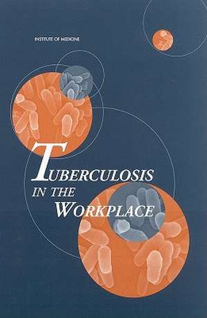 Tuberculosis in the Workplace de Institute of Medicine