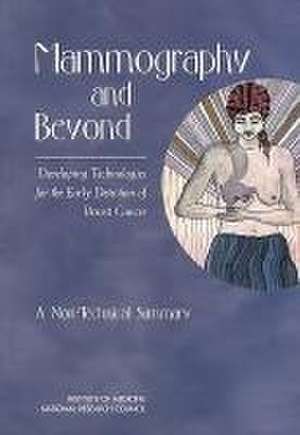 Mammography and Beyond: Developing Technologies for the Early Detection of Breast Cancer: A Non-Technical Summary de National Research Council