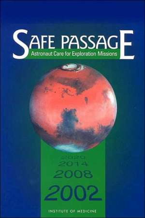 Safe Passage: Astronaut Care for Exploration Missions de Committee on Creating a Vision for Space Medicine During Travel Beyond Earth Orbit