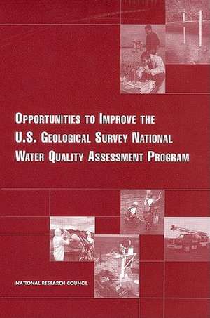 Opportunities to Improve the U.S. Geological Survey National Water Quality Assessment Program de National Research Council