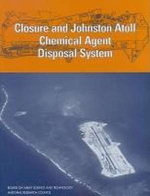 Closure and Johnston Atoll Chemical Agent Disposal System de National Research Council