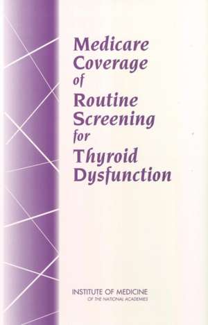 Medicare Coverage of Routine Screening for Thyroid Dysfunction de Institute Of Medicine