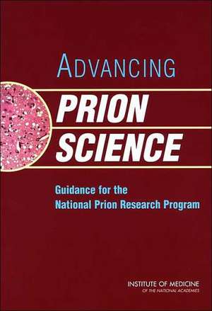 Advancing Prion Science: Guidance for the National Prion Research Program de Institute of Medicine