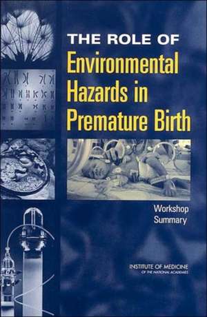 The Role of Environmental Hazards in Premature Birth: Workshop Summary de Roundtable on Environmental Health Scien