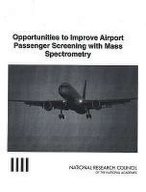 Opportunities to Improve Airport Passenger Screening with Mass Spectrometry de National Research Council