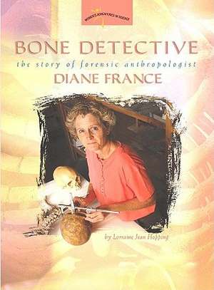 Bone Detective: The Story of Forensic Anthropologist Diane France de Lorraine Jean Hopping