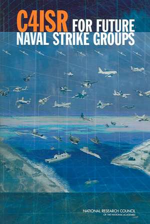 C4isr for Future Naval Strike Groups de National Research Council