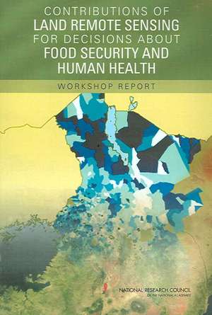 Contributions of Land Remote Sensing for Decisions about Food Security and Human Health de National Research Council