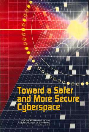 Toward a Safer and More Secure Cyberspace de National Research Council