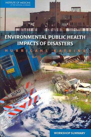 Environmental Public Health Impacts of Disasters: Workshop Summary de Roundtable on Environmental Health Scien