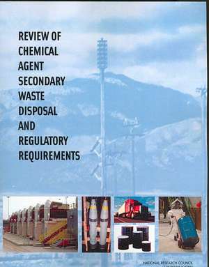 Review of Chemical Agent Secondary Waste Disposal and Regulatory Requirements de National Research Council