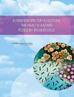 A Framework for Assessing the Health Hazard Posed by Bioaerosols de National Research Council