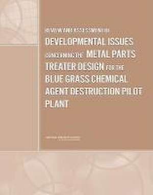 Review and Assessment of Developmental Issues Concerning the Metal Parts Treater Design for the Blue Grass Chemical Agent Destruction Pilot Plant de National Research Council