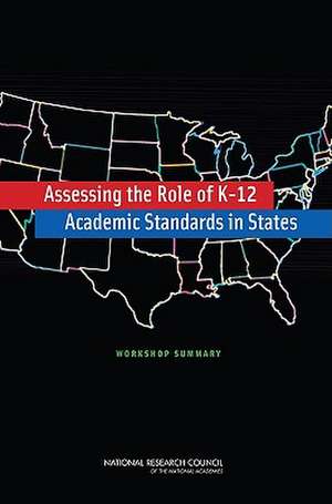 Assessing the Role of K-12 Academic Standards in States: Workshop Summary de Alexandra Beatty