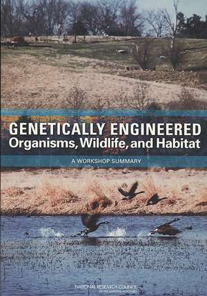 Genetically Engineered Organisms, Wildlife, And Habitat: A Workshop Summary de Not Available (NA)