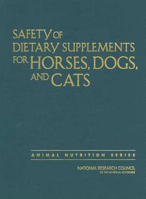 Safety of Dietary Supplements for Horses, Dogs, and Cats de and Cats Committee on Examining the Safety of Dietary Supplements for Horses, Dogs