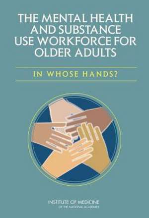 The Mental Health and Substance Use Workforce for Older Adults de Committee on the Mental Health Workforce for Geriatric Populations