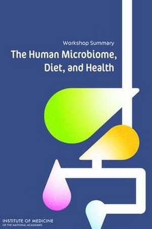 The Human Microbiome, Diet, and Health: Workshop Summary de Leslie Pray