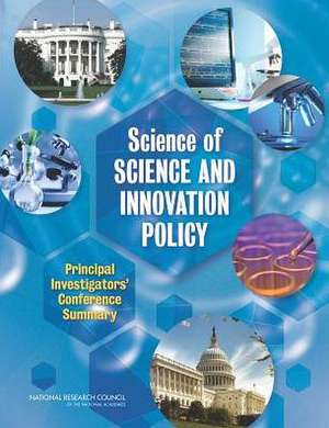 Science of Science and Innovation Policy: Principal Investigators' Conference Summary de Steering Committee on the Science of Sci