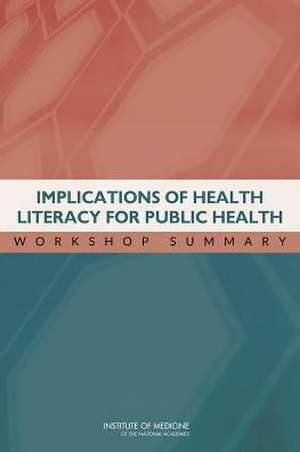 Implications of Health Literacy for Public Health: Workshop Summary de National Academies Press