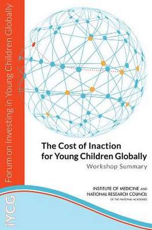 The Cost of Inaction for Young Children Globally: Workshop Summary de Kimber Bogard