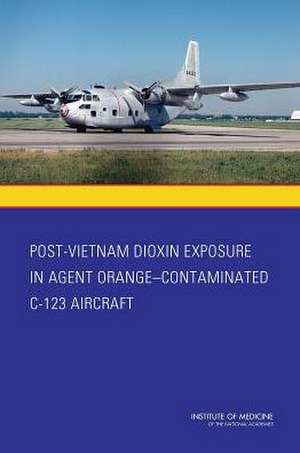 Post-Vietnam Dioxin Exposure in Agent Orange-Contaminated C-123 Aircraft de Committee to Evaluate the Potential Expo