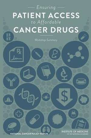 Ensuring Patient Access to Affordable Cancer Drugs: Workshop Summary de National Cancer Policy Forum