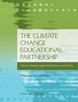 The Climate Change Educational Partnership: A Report of Three Workshops de National Academy of Engineering