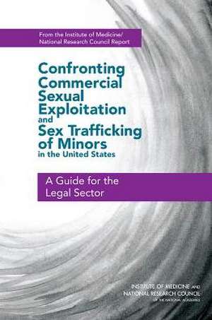 Confronting Commercial Sexual Exploitation and Sex Trafficking of Minors in the United States: A Guide for the Legal Sector de Institute of Medicine