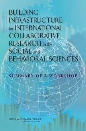 Building Infrastructure for International Collaborative Research in the Social and Behavioral Sciences: Summary of a Workshop de Usnc/Psychology Workshop Planning