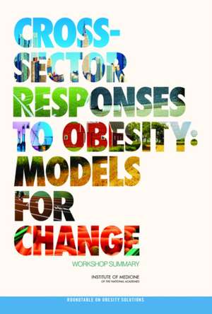 Cross-Sector Responses to Obesity: Workshop Summary de Roundtable on Obesity Solutions