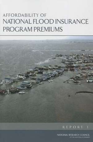 Affordability of National Flood Insurance Program Premiums: Report 1 de Committee on the Affordability of Nation