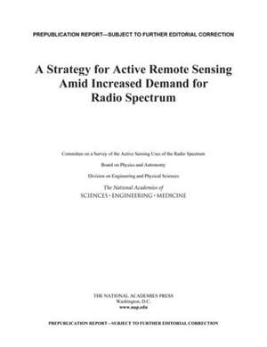 A Strategy for Active Remote Sensing Amid Increased Demand for Radio Spectrum de National Academies of Sciences Engineering and Medicine