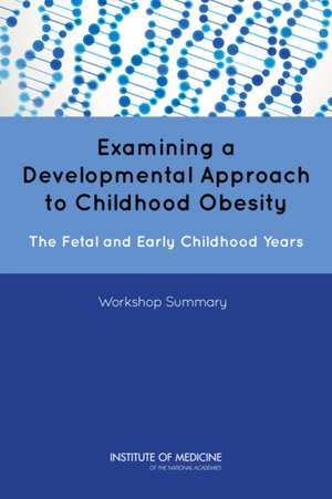 Examining a Developmental Approach to Childhood Obesity: Workshop Summary de Food and Nutrition Board